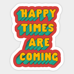 Happy Times Are Coming by The Motivated Type Sticker